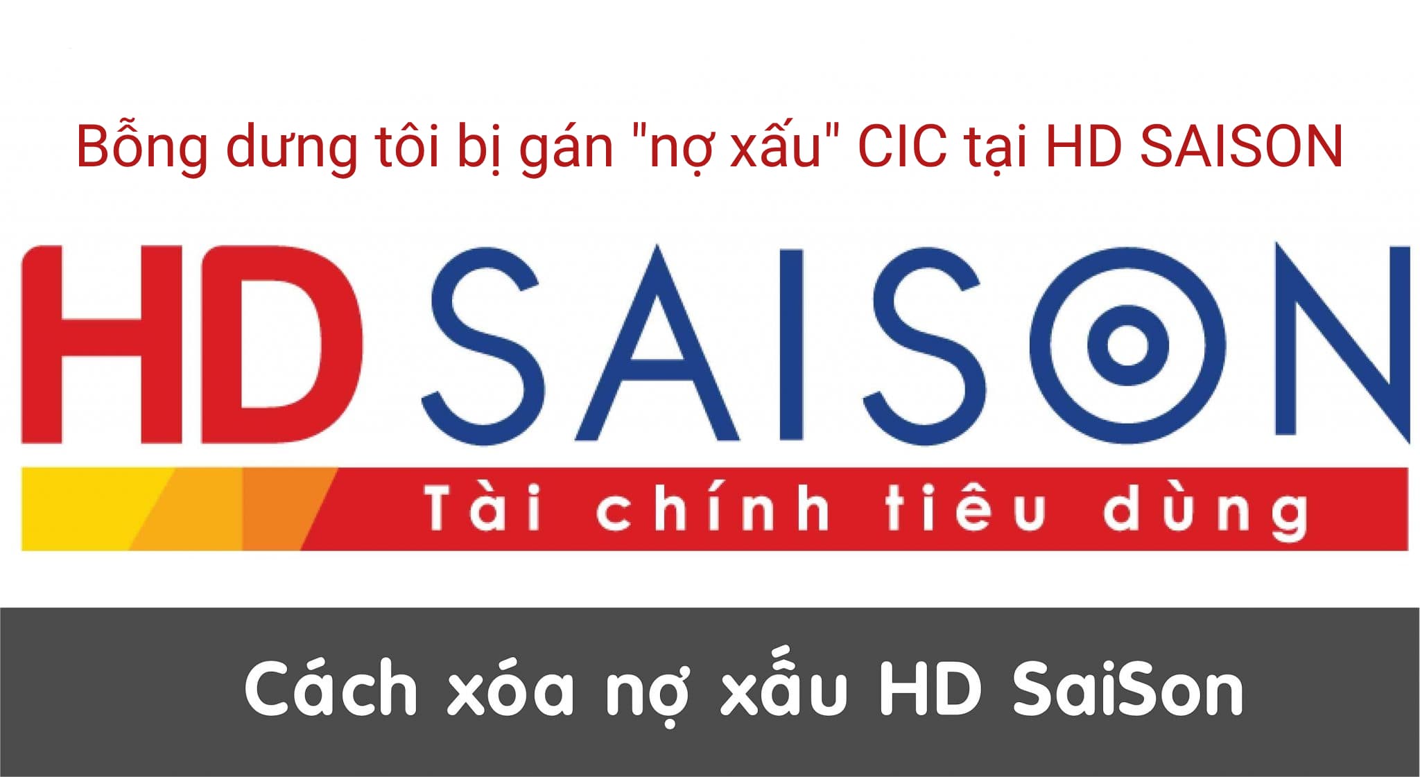 Bỗng dưng tôi bị gán "nợ xấu" CIC tại HD SAISON
