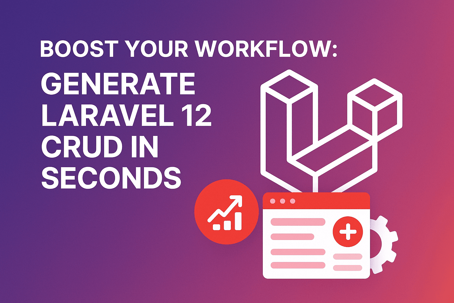 Boost Your Workflow: Generate Laravel 12 CRUD in Seconds