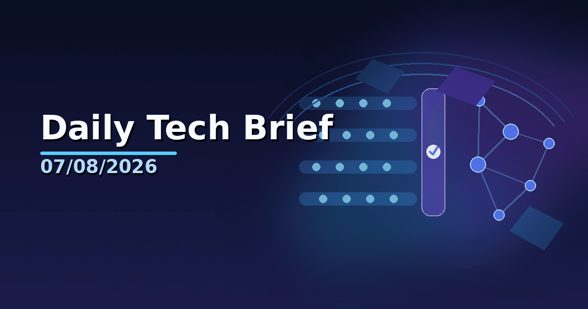 Daily Tech Brief — 07/08/2026
