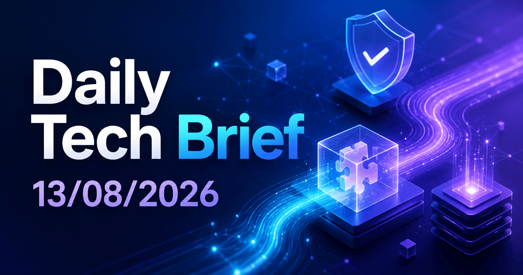 Daily Tech Brief — 13/08/2026